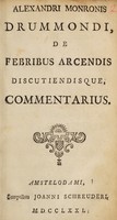 view Alexandri Monronis Drummondi, De febribus arcendis discutiendisque, commentarius.