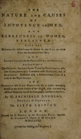 view The nature and causes of impotence in men, and barrenness in women, explained : with the methods by which it may be known in any case on whose part the imperfection lies; and instructions for the prevention and remedy: particularly the genuine receipt for the Turkish electuary ...; and compleat and plain directions for a lady's managing herself in the nicest article of her health ... / By G. Archibald Douglas.