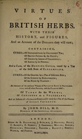 view Virtues of British herbs : With their history, and figures, and an account of the diseases they will cure ... / By John Hill.