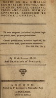 view Notes on Mr. William Bromfeild's [sic] two volumes of Chirurgical observations and cases: with an appendix addressed to Dr. Lawrence / By D.A.S. ... [i.e. D.A. Smith].