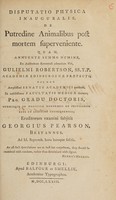 view Disputatio physica inauguralis, de putredine animalibus post mortem superveniente ... [etc.] / [George Pearson].