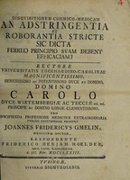 view Disquisitionem chemico-medicam an adstringentia et roborantia stricte sic dicta ferreo principio suam debent efficaciam? ... / proponit Joannes Fridericus Gmelin ... respondente F.B. Hoelder.