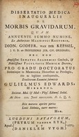 view Dissertatio medica inauguralis de morbis gravidarum ... / Eruditorum examini submittit Gulielmus Edwards.