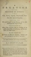 view A treatise on the method of curing the gout, scurvy, leprosy, elephantiasis, evil, and other cutaneous eruptions : shewing the rise and progress of those diseases, and by what medicines they may be cured illustrated by many cases extracted from the writings of the most eminent men of the faculty, and the author's own observations the whole interspersed with a variety of efficacious receipts, collected, and now published for the good of the public ... / by F. Spilsbury.