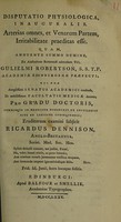 view Disputatio physiologica inauguralis, arterias omnes, et venarum partem, irritabilitate praeditas esse / [Ricardus Dennison].