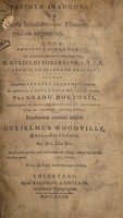 view Specimen inaugurale, de causis irritabilitatem fibrarum motricium augentibus ... / Eruditorum examini subjicit Gulielmus Woodville, Anglo-Britannus.