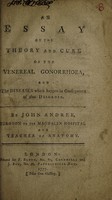 view An essay on the theory and cure of the venereal gonorrhoea : and the diseases which happen in consequence of that disorder / By John Andree.