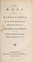 view The case of a hydrophobia / By Dr. Fothergill. Reprinted from the fifth volume of Medical observations and inquiries. By a a [sic] society of physicians in London. With additions.