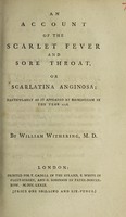 view An account of the scarlet fever and sore throat, or scarlatina anginosa; particularly as it appeared at Birmingham in the year 1778 / By William Withering.