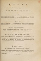 view Essai sur la nouvelle théorie du feu élémentaire, et de la chaleur des corps : avec la description des nouveaux thermometres, destinés particulierement aux observations sur ce sujet / par J.H. de Magellan.