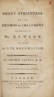 view Short strictures on the method of treatment recommended by Dr. Dawson in the acute rheumatism. / By Thomas Sanden, M.D.