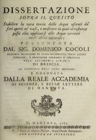 view Dissertazione sopra il quesito stabilire la vera teoria delle acque uscenti da'fori aperti ne'vasi, e mostrare in quai circostanze possa ella applicarsi alle acque correnti negli alvei naturali / presentata dal sig. Domenico Cocoli al concorso dell'anno MDCCLXXXI. e coronata dalla Reale accademia di scienze, e belle lettere di Mantova.