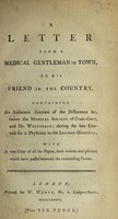 view A letter from a medical gentleman in town, to his friend in the country. Containing an authentic account of the difference between the Medical Society of Crane-Court, and Dr. Whitehead; during the late canvass for a physician to the London Hosptial.
