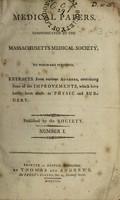 view Medical papers communicated to the Massachusetts Medical Society : To which are subjoined, extracts from various authors, containing some of the improvements, which have lately been made in physic and surgery.