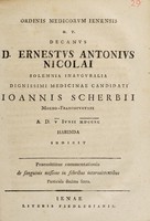 view Ordinis medicorum ... decanus Ernestus Antonius Nicolai solemnia inauguralia ... medicinae candidati Joannis Scherbii ... indicit. Praemittitur commentationis de sanguinis missione in febribus intermittentibus particula decima sexta / [Ernst Anton Nicolai].