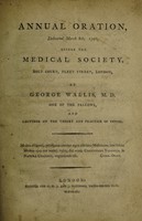 view Annual oration, delivered March 8th, 1790, before the Medical Society ... / by George Wallis.