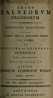 view De abusu balneorum frigidorum : disputatio inauguralis ... / auctor Carolus Ludowicus Wolff.