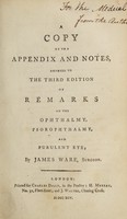 view A copy of the appendix and notes, annexed to the third edition of Remarks on the ophthalmy, psorophthalmy, and purulent eye / By James Ware.