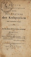 view Hebung einiger Besorgnisse welche die Impfung der Kuhpocken etwa verursachen mögen : An den Herrn Hofrath Herz in Berlin, / von Domeier.