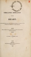 view Cases of organic diseases of the heart. With dissections and some remarks intended to point out the distinctive symptoms of these diseases. Read before the Counsellors of the Massachusetts Medical Society / By John C. Warren.