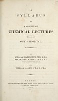 view A syllabus of a course of chemical lectures read at Guy's Hospital / by William Babington, Alexander Marcet, and William Allen.