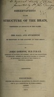 view Observations on the structure of the brain, comprising an estimate of the claims of Drs. Gall and Spurzheim to discovery in the anatomy of that organ / By John Gordon.