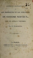 view Recherches expérimentales sur les propriétés et les fonctions du système nerveux, dans les animaux vertébrés / par P. Flourens.