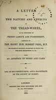 view A letter on the nature and effects of the tread-wheel, as an instrument of prison labour and punishment, addressed to the Right Hon. Robert Peel ... / with an appendix of notes and cases. [By J.I. Brisco] by one of his constituents, and a magistrate of the county of Surrey.