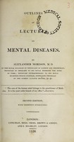 view Outlines of lectures on mental diseases / By Alexander Morison.