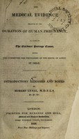 view Medical evidence relative to the duration of human pregnancy, as given in the Gardner Peerage Cause, before the Committee for Privileges of the House of Lords in 1825-6 / With introductory remarks and notes by Robert Lyall.