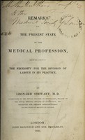 view Remarks on the present state of the medical profession, shewing chiefly the necessity for the division of labour in its practice ... / [Leonard Stewart].