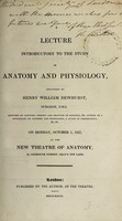 view A lecture introductory to the study of anatomy and physiology / delivered by Henry William Dewhurst on Monday, October 1, 1827, at the New Theatre of Anatomy.