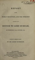 view Report of the public reception, and the speeches delivered at the dinner to Lord Durham, on Wednesday, 29th October, 1834 / Taken in shorthand by Mr. Simon McGregor.