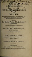 view Inaugural dissertation on the physiology and pathology of the brain. Being an attempt to ascertain what portions of the organ are more immediately connected with motion, sensation and intelligence / [John Hughes Bennett].