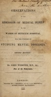 view Observations on the admission of medical pupils to the wards of Bethlem Hospital, for the purposes of studying mental diseases / [John Webster].