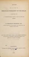 view Account of a case of irregular formation of the heart, accompanied with a supernumerary valve in the pulmonary artery / [Theophilus Thompson].