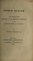 view Public health. An oration delivered on the seventieth anniversary of the London Medical Society / [Leonard Stewart].