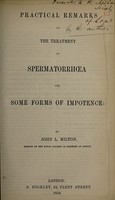 view Practical remarks on the treatment of spermatorrhoea and some forms of impotence / by John L. Milton.