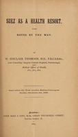 view Suez as a health resort : with notes by the way / by W. Sinclair Thomson, M.D., F.R.C.S. Edin., late consulting surgeon General Hospital, Peterborough, and medical officer of health, &c., &c. &c.