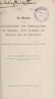 view An oration on the classification and nomenclature of diseases, with remarks on diseases due to treatment / by H.D. Rolleston, M.D., F.R.C.P., senior physician to St. George's Hospital; physician, Victoria Hospital for Children.