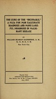 view The cure of the "incurable" : a plea for more accurate diagnosis and more careful prognosis in malignant disease / by William Seaman Bainbridge, A.M., Sc.D., M.D., C. M., New York City.