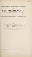 view Schorstein memorial lecture on lymphadenoma (Hodgkin's lymphogranuloma) : Delivered at the London Hospital on December 4th, 1925 / by Sir Humphry Rolleston, Bart., K.C.B., M.D.Camb., Regius professor of physic in the University of Cambridge; President of the Royal College of Physicians of London.