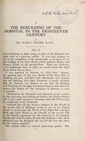 view The rebuilding of the hospital in the eighteenth century : part 2 / by Sir D'Arcy Power, K.B.E.