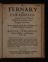 view A ternary of paradoxes. The magnetick cure of wounds, nativity of tartar in wine, image of God in man / Written originally by Joh. Bapt. van Helmont, and translated, illustrated, and ampliated by Walter Charleton.