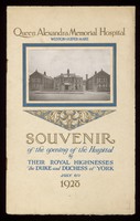 view Queen Alexandra Memorial Hospital, Weston-Super-Mare : souvenir of the opening of the hospital by their royal highnesses, the Duke and Duchess of York, July 6th 1928.