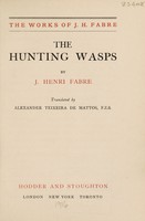 view The hunting wasps / by J. Henri Fabre ; translated by Alexander Teixiera de Mattos.