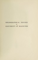 view Bibliographical history of electricity & magnetism : chronologically arranged / Researches into the domain of the early sciences, especially from the period of the revival of scholasticism, with biographical and other accounts of the most distinguished natural philosophers throughout the middle ages, comp. by Paul Fleury Mottelay ; with introduction by the late Prof. Silvanus P. Thompson and foreword by Sir R.T. Glazebrook.