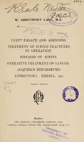 view Cleft palate and adenoids. Treatment of simple fractures by operation. Diseases of joints. Operative treatment of Cancer. Acquired deformities. Antrectomy. Hernia, etc / W. Arbuthnot Lane.