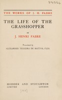 view The life of the grasshopper / by J. Henri Fabre ; translated by Alexander Teixeira de Mattos.