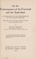 view On the consciousness of the universal and the individual : a contribution to the phenomenology of the thought processes / by Francis Aveling.